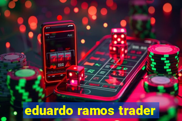 eduardo ramos trader